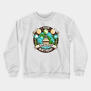 I Have An Earth Day Birthday Day Celebration Crewneck Sweatshirt